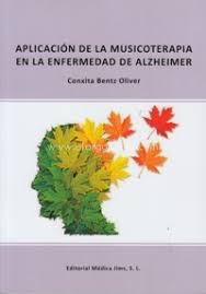 Aplicación de la musicoterapia en la enfermedad de Alzheimer / Conxita Bentz Oliver, musicoterapeuta