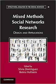 Mixed methods social networks research : design and applications / edited by Silvia Domínguez, Betina Hollstein