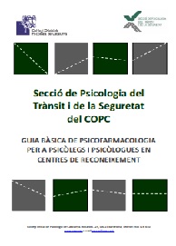 Guia bàsica de psicofarmacologia per a psicòlegs i psicòlogues en centres de reconeixement/ Secció de Psicología del Trànsit i de la Seguretat del COPC