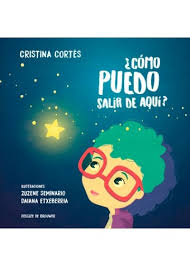 ¿Cómo puedo salir de aquí? / Cristina Cortés ; ilustraciones, Zuzene Seminario, Daiana Etxeberria