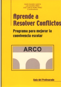 ARCO : Aprende a resolver conflictos : programa para mejorar la convivencia escolar : guía del profesorado / coordinadores, David Álvarez García, Luis Álvarez Pérez, José Carlos Núñez Pérez