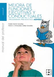 Mejora de funciones ejecutivas y conductuales : programa preventivo ADHISO / Noelia García González, María A. Inmaculada Calleja González