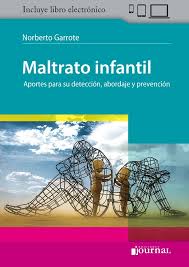 Maltrato infantil : aportes para su detección, abordaje y prevención / Noberto Garrote