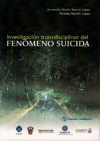 Investigación transdisciplinar del fenómeno suicida / Armando Martín Ibarra-López, Teresita Morfín-López (coordinadores) [i 18 més]