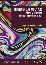 Inteligencias múltiples : claves y propuestas para su desarrollo en el aula / Amparo Escamilla González