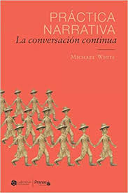 Práctica narrativa : la conversación continua / Michael White ; editado por David Denborough ; prefacio: Jill Freedman ; introducción: David Epston ; epílogo, palabras finales y agradecimientos: Cheryl White ; traducción: Marina González Gutiérrez