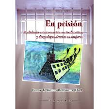 En prisión : realidades e intervención socioeducativa y drogodependencias en mujeres / Fanny T. Añaños-Bedriñana (dir.) ; María del Mar García-Vita [i 12 més]