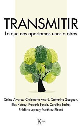 Transmitir : lo que nos aportamos unos a otros / Céline Alvarez, Christophe André, Nicole Bordeleau, Catherine Gueguen, Ilios Kotsou, Frédéric Lenoir, Caroline Lesire, Frédéric Lopez, Matthieu Ricard ; traducción: Antonio Francisco Rodríguez Esteban