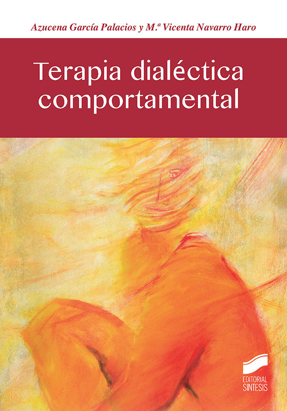 Terapia dialéctica comportamental / Azucena García Palacios, Mª Vicenta Navarro Haro 