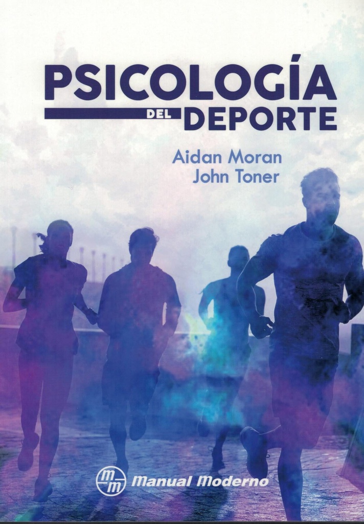 Psicología del deporte / Aidan Moran &amp; John Toner; traducción Mtro. Jesús Cisnero Herrera