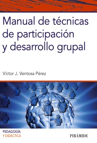 Manual de técnicas de participación y desarrollo grupal / Víctor J. Ventosa Pérez