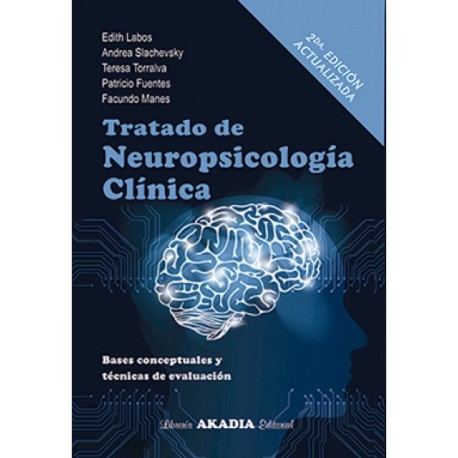 Tratado de neuropsicología clínica / Edith Labos, Andrea Slachevsky, Teresa Torralva, Patricio Fuentes, Facundo Manes