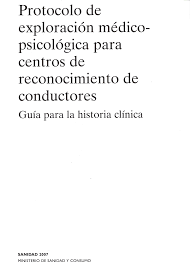 Protocolo de exploración médico-psicológica e centros de reconocimiento de conductores : guía para la historia clínica básica /