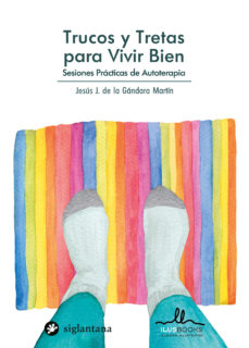 Trucos y tretas para vivir bien : sesiones práctica de autoterapia / Jesús J de la Gándara Martín