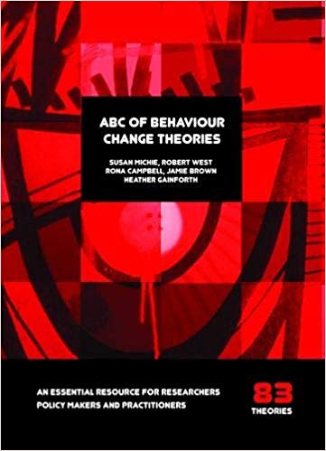 ABC of behaviour change theories / Susan Michie, Robert West, Rona Campbell, Jamie Brown, Heather Gainforth