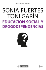 Educación social y drogodependencias / Sonia Fuertes, Toni Garín