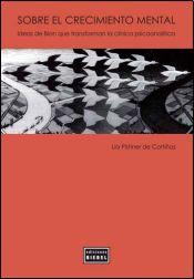 Sobre el crecimiento mental : ideas de Bion que transforman la clínica psicoanalítica / Lia Pistiner de Cortiñas