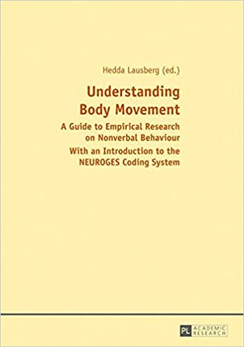 Understanding body movement: a guide to empirical research on nonverbal behaviour with an introduction to the neuroges coding system / Hedda Lausberg (ed.) ; Jana Bryjovà, Daniela Dvretska, Ingo Helmich, Katharina Hogrefe, Henning Holle, Monika Kryger, Lerstin, Petermann, Robert Rein, Harald Skomroch, Han Slöetjes