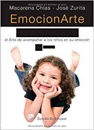 Emocionarte con los niños : el arte de acompañar a los niños en su emoción / Macarena Chías, José Zurita ; ilustraciones: Javier Sánchez 