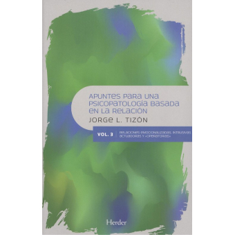 Apuntes para una psicopatología basada en la relación : variaciones psicopatológicas / Jorge Luis Tizón