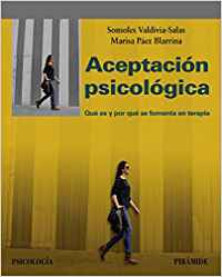 La aceptación psicológica : qué es y por qué se fomenta en terapia / Sonsoles Valdivia Salas, Marisa Páez Blarrin