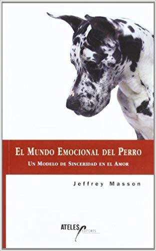 El mundo emocional del perro : un modelo de sinceridad en el amor / Jeffrey Masson ; ilustraciones de Jared T. Williams ; traducción de Patricia Teixidor