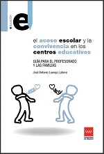 El acoso escolar y la convivencia en los centros educativos : guía para el profesorado y las familias / José Antonio Luengo Latorre