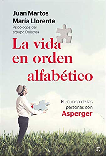 La Vida en orden alfabético : el mundo de las personas con Asperger / Juan Martos y María Llorente