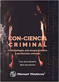 Con-ciencia criminal : criminología, psicología y perfilación criminal / Ervyn Norza Céspedes, Capitán de la Policia Nacional de Colombia, psicólogo i criminólogo; Gloria Egea Garavito, psicóloga [i 49 més]