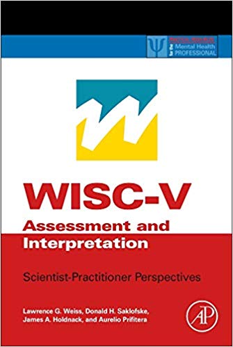 WISC-V assessment and interpretation : scientist-practitioner perspectives / Lawrence G. Weiss, Donald H. Saklofske, James A. Holdnack, Aurelio Prifitera