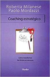 Coaching estratégico : cómo transformar los límites en recursos / Roberta Milanese, Paolo Mordazzi ; traducción: Jordi Bargalló Chaves ; revisión: Adela Resurrección Castillo