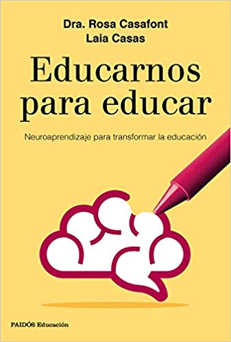 Educarnos para educar : neuroaprendizaje para transformar la educación / Dra. Rosa Casafont, Laia Casas