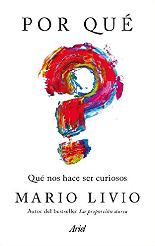 Por qué : qué nos hace ser curiosos / Mario Livio ; traducción de Joan Soler Chic