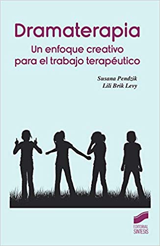 Dramaterapia : un enfoque creativo para el trabajo terapéutico /Susana Pendzik, Lili Brik Levy