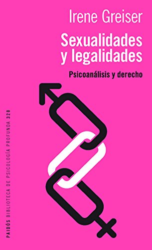 Sexualidades y legalidades : psicoanálisis y derecho / Irene Greiser