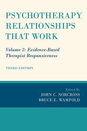 Psychotherapy relationships that work : Volume 2 : evidence-based therapist responsiveness / edited by John C. Norcross &amp; Bruce E. Wampold