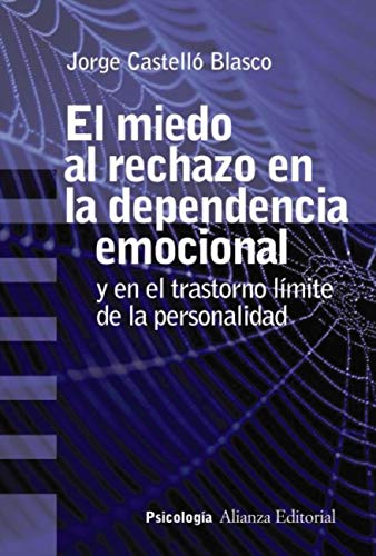 El Miedo al rechazo en la dependencia emocional y en el trastorno límite de la personalidad / Jorge Castelló Blasco