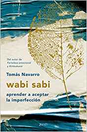 Wabi sabi : aprender a aceptar la imperfección / Tomás Navarro