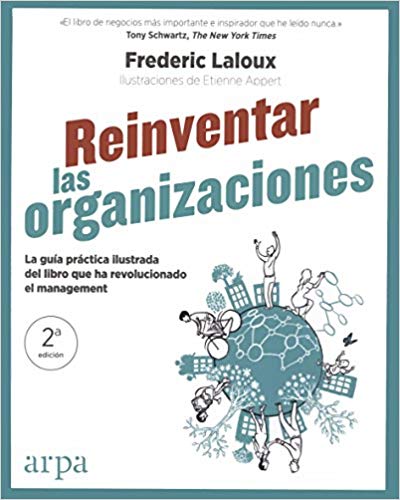 Reinventar las organizaciones : cómo crear organizaciones inspiradas en el siguiente estadio de la conciencia humana / Frederic Laloux ; [traducción: Andrea Maturana]