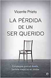 La Pérdida de un ser querido : estrategias para el duelo : sentirte mejor no es olvidar / Vicente Prieto