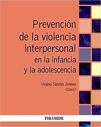 Prevención de la violencia interpersonal en la infancia y la adolescencia / coordinadora, Virginia Sánchez Jiménez