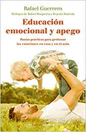 Educación emocional y apego : pautas prácticas para gestionar las emociones en casa y en el aula / Rafael Guerrero ; prólogos de Rafael Bisquerra y Begoña Ibarrola