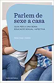 Parlem de sexe a casa : guia per una bona educació sexual i afectiva / Elena Crespi i Asensio ; pròleg de Pere Font