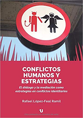 Conflictos humanos y estrategias : el diálogo y la mediación como estrategias en conflictos identitarios / Rafael López-Feal Ramil