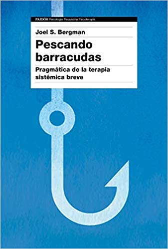 Pescando barracudas : pragmática de la terapia sistémica breve / Joel S. Bergman ; prólogo de Mara Selvini Palazzoli ; traducción: Ofelia Castillo