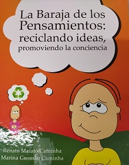 La baraja de los pensamientos : reciclando ideas, promoviendo la conciencia / Renato Maiato Caminha e Marina Gusmão Caminha; traducción Rodrigo Serra; ilustraciones Joana Hennemann