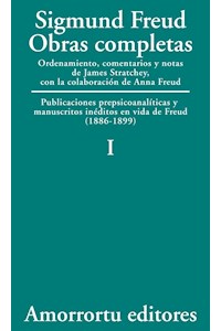 Obras completas : publicaciones prepsicoanalíticas y manuscritos inéditos en vida de Freud : (1886-99) / Sigmund Freud ; ordenamiento, comentarios y notas de James Strachey ; con la colaboración de Anna Freud ; asistidos por Alix Strachey y Alan Tyson ; traducción directa del alemán de José L. Etcheverry