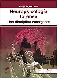 Neuropsicología forense : una disciplina emergente / Amaya Nagore Casas