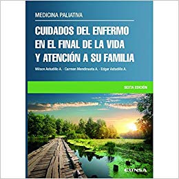 Medicina paliativa : cuidados del enfermo en el final de la vida y atención a su familia / Wilson Astudillo Alarcón, Carmen Mendinueta Aguirre, Edgar Astudillo Alarcón