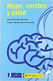 Mujer, cerebro y salud / coords., Juana Borrego Izquierdo, Carlos Valiente Barroso.